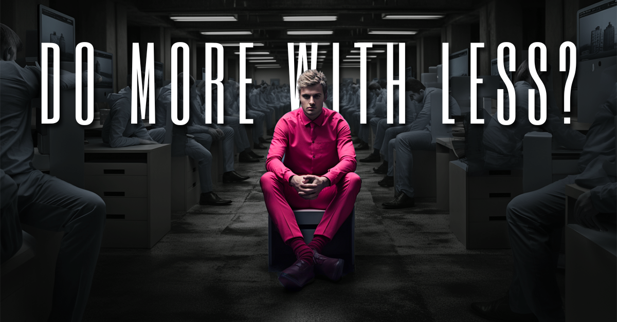 The Myth of Doing More with Less